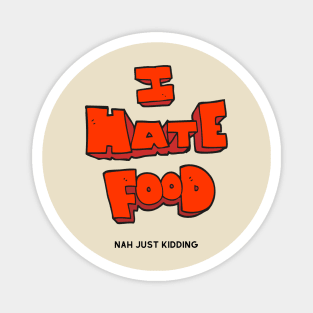 I hate food just kidding funny red letters typography design Magnet